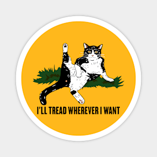 I'll Tread Wherever I Want Magnet